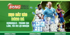 Mẹo Bắt Kèo Bóng Đá Bongdalu - Tránh Sai Lầm, Tối Ưu Lợi Nhuận