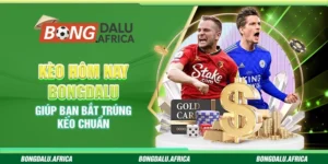 Kèo Hôm Nay Bongdalu – Giúp Bạn Bắt Trúng Kèo Chuẩn