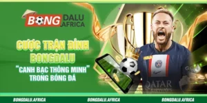 Cược Trận Đỉnh Bongdalu– “Canh bạc thông minh” trong bóng đá