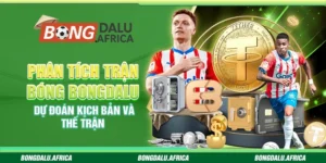 Phân Tích Trận Bóng Bongdalu – Dự Đoán Kịch Bản Và Thế Trận