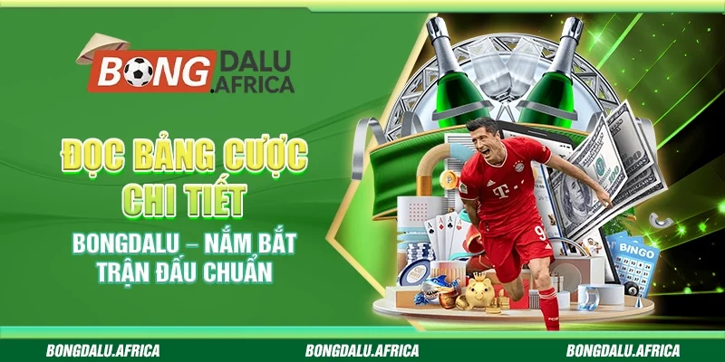 Đọc Bảng Cược Chi Tiết Bongdalu – Nắm Bắt Trận Đấu Chuẩn