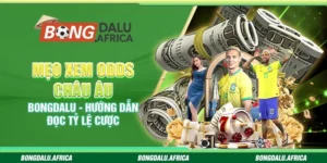 Mẹo Xem Odds Châu Âu Bongdalu – Hướng Dẫn Đọc Tỷ Lệ Cược