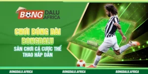 Chơi Bóng Dài Bongdalu - Sân Chơi Cá Cược Thể Thao Hấp Dẫn