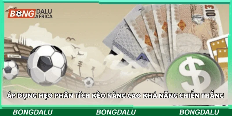 Áp dụng mẹo phân tích kèo nâng cao khả năng chiến thắng