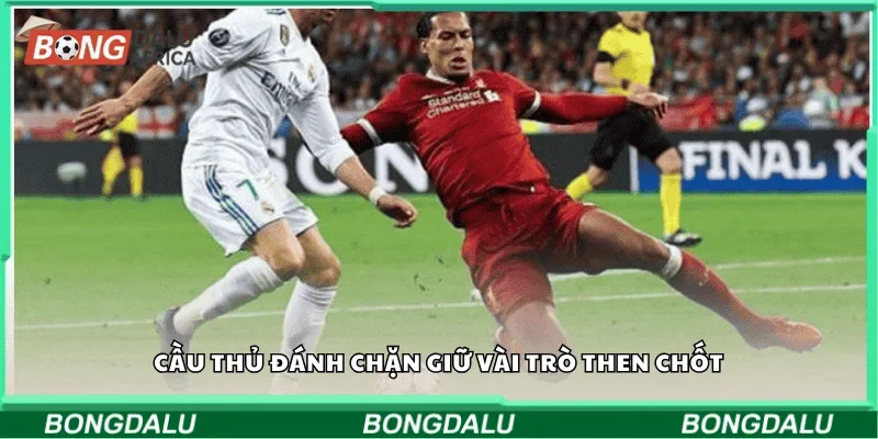 Cầu thủ đánh chặn giữ vai trò then chốt