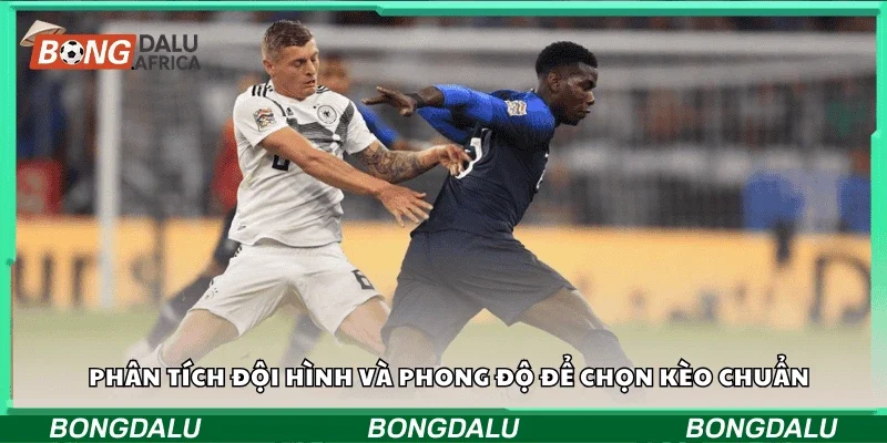 Phân tích đội hình và phong độ để chọn kèo chuẩn