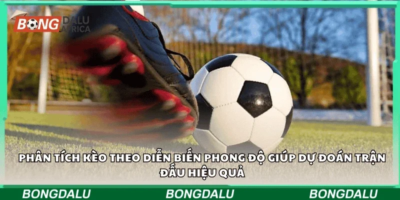 Phân tích kèo theo diễn biến phong độ giúp dự đoán trận đấu hiệu quả