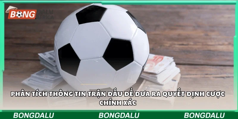 Phân tích thông tin trận đấu để đưa ra quyết định cược chính xác