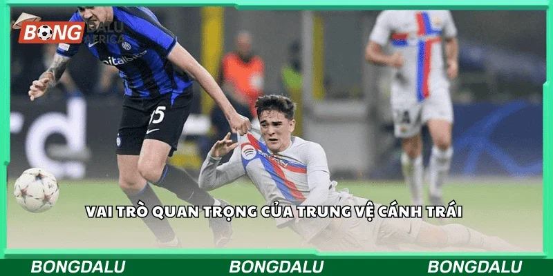 Vai trò quan trọng của trung vệ cánh trái