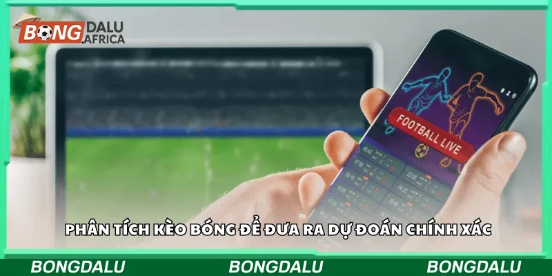 Phân tích kèo bóng để đưa ra dự đoán chính xác