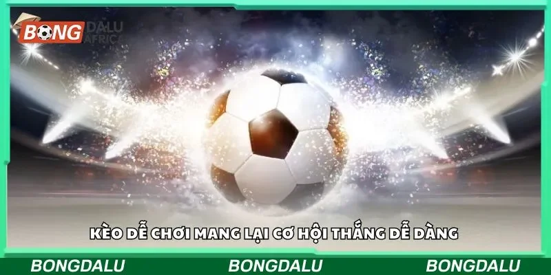 Kèo dễ chơi mang lại cơ hội thắng dễ dàng