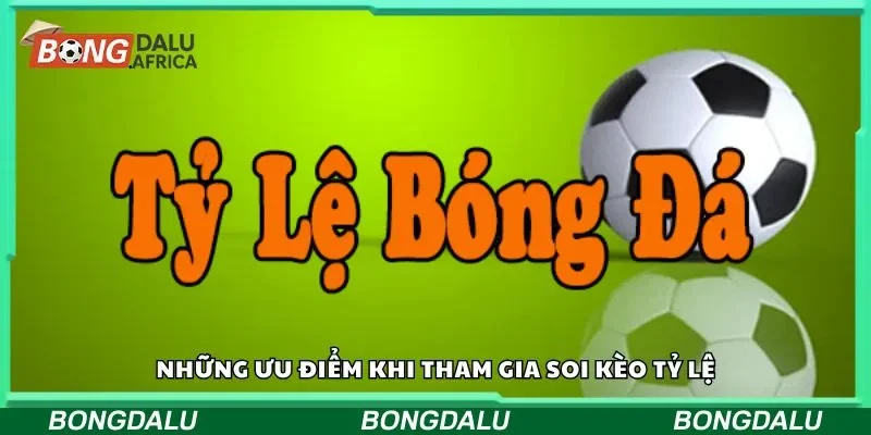 Những ưu điểm khi tham gia soi kèo tỷ lệ