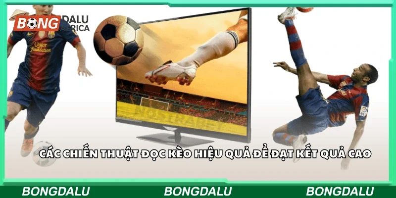 Các chiến thuật đọc kèo hiệu quả để đạt kết quả cao