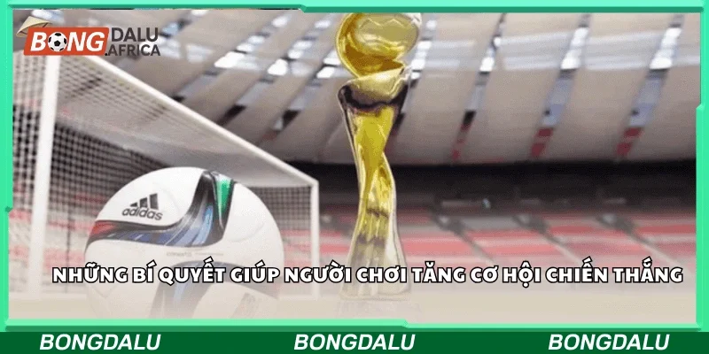 Những bí quyết giúp người chơi tăng cơ hội chiến thắng