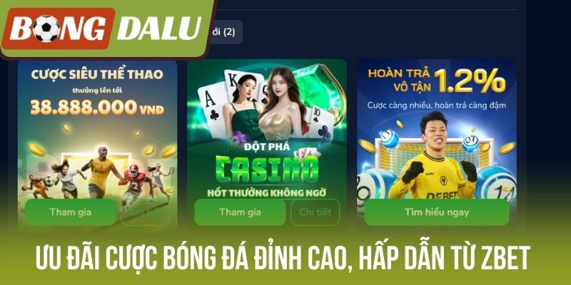 Ưu đãi cược bóng đá đỉnh cao, hấp dẫn từ Zbet 
