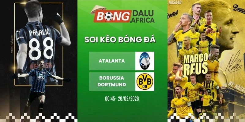 Soi Tỷ Lệ Kèo Nhà Cái Atalanta Vs Borussia Dortmund – Cup C1, 26/02/2026